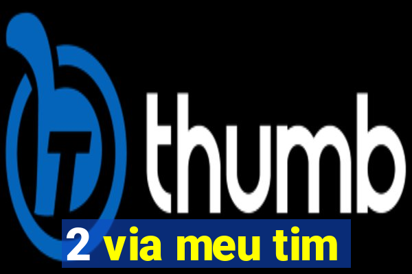 2 via meu tim